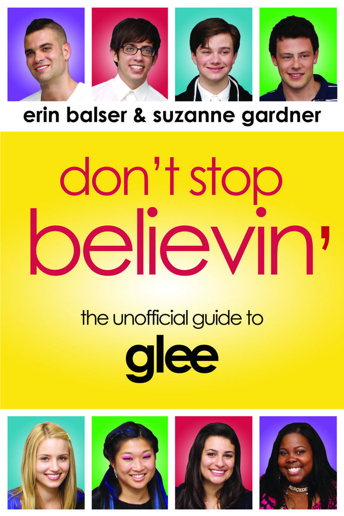 Don’t Stop Believin’: The Unofficial Guide to Glee - ECW Press