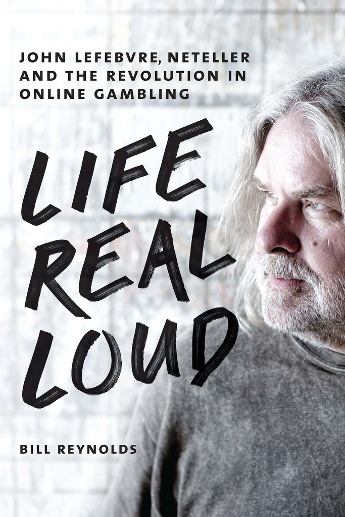 Life Real Loud: John Lefebvre, Neteller and the Revolution in Online Gambling - ECW Press
