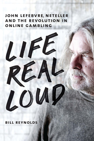 Life Real Loud: John Lefebvre, Neteller and the Revolution in Online Gambling - ECW Press
