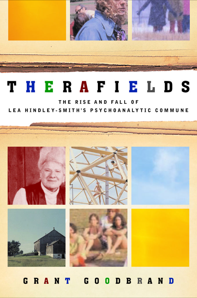 Therafields: The Rise and Fall of Lea Hindley-Smith’s Psychoanalytic Commune - ECW Press