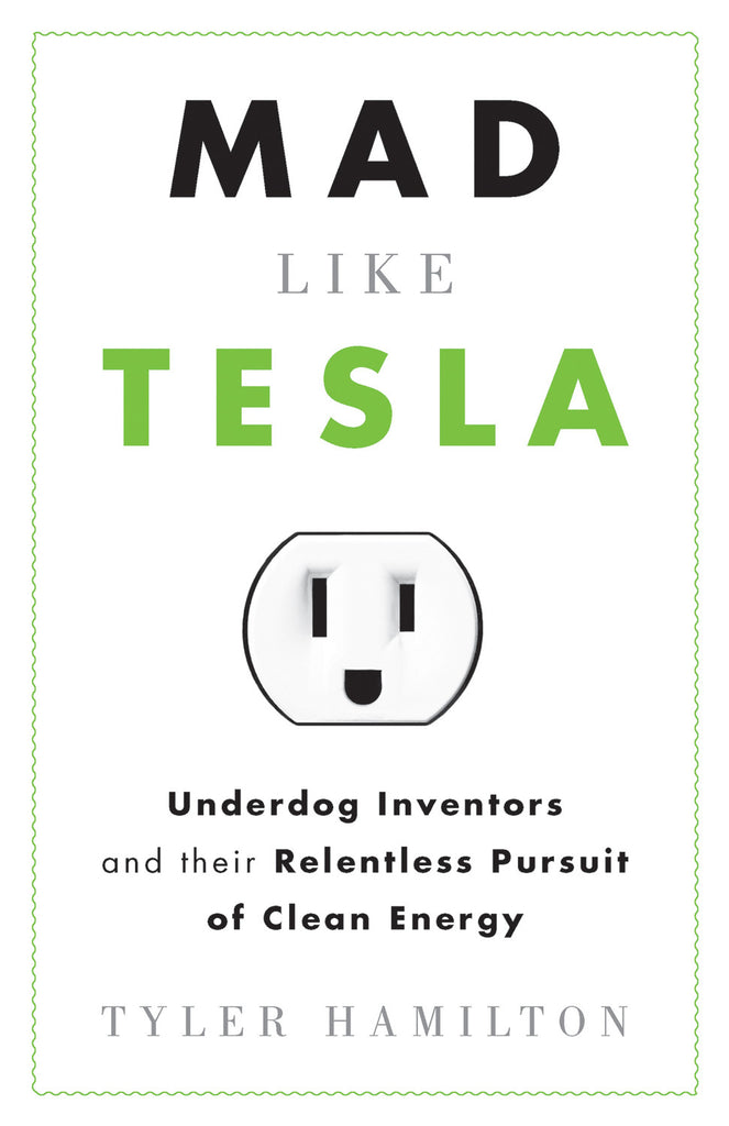 Mad Like Tesla: Underdog Inventors and their Relentless Pursuit of Clean Energy - ECW Press