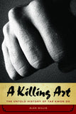 A Killing Art: The Untold History of Tae Kwon Do, Updated and Revised - ECW Press
 - 2