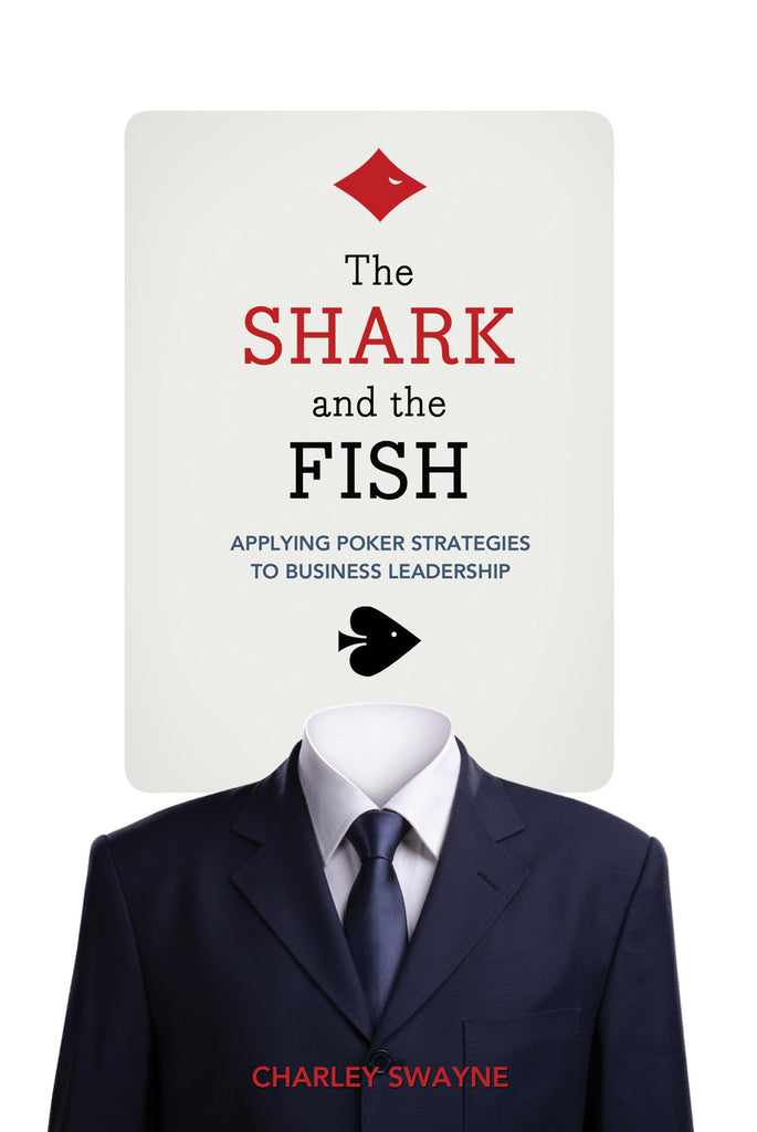 The Shark and the Fish: Applying Poker Strategies to Business Leadership - ECW Press