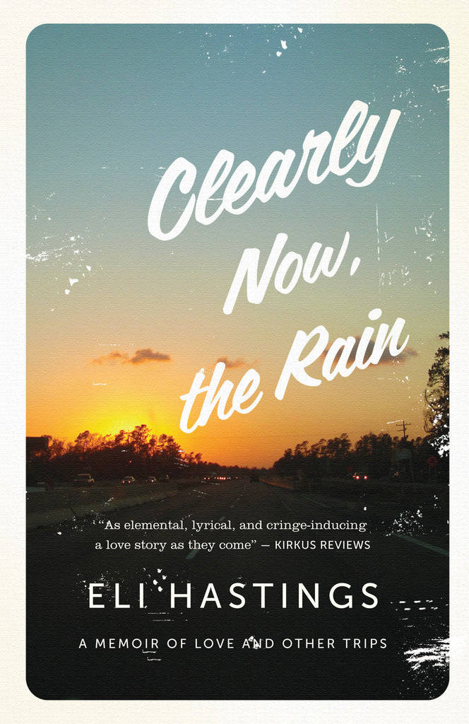 Clearly Now, the Rain: A Memoir of Love and Other Trips - ECW Press
