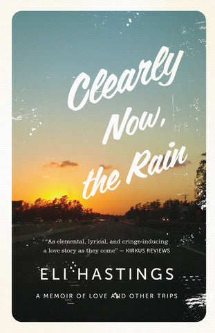 Clearly Now, the Rain: A Memoir of Love and Other Trips - ECW Press