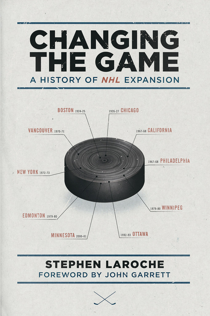 Changing the Game: A History of NHL Expansion - ECW Press