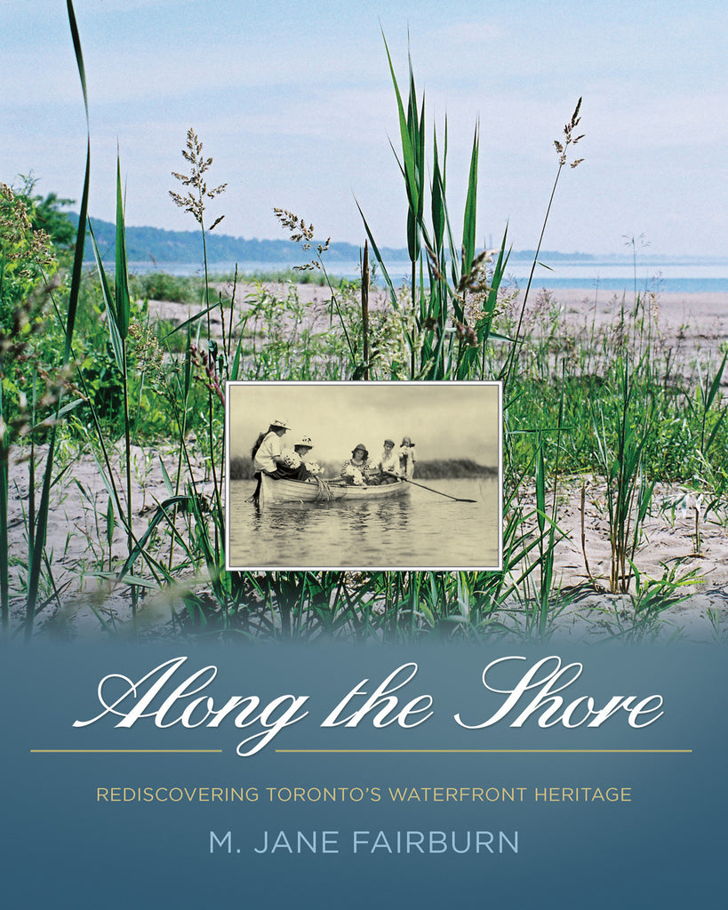Along the Shore: Rediscovering Toronto’s Waterfront Heritage - ECW Press