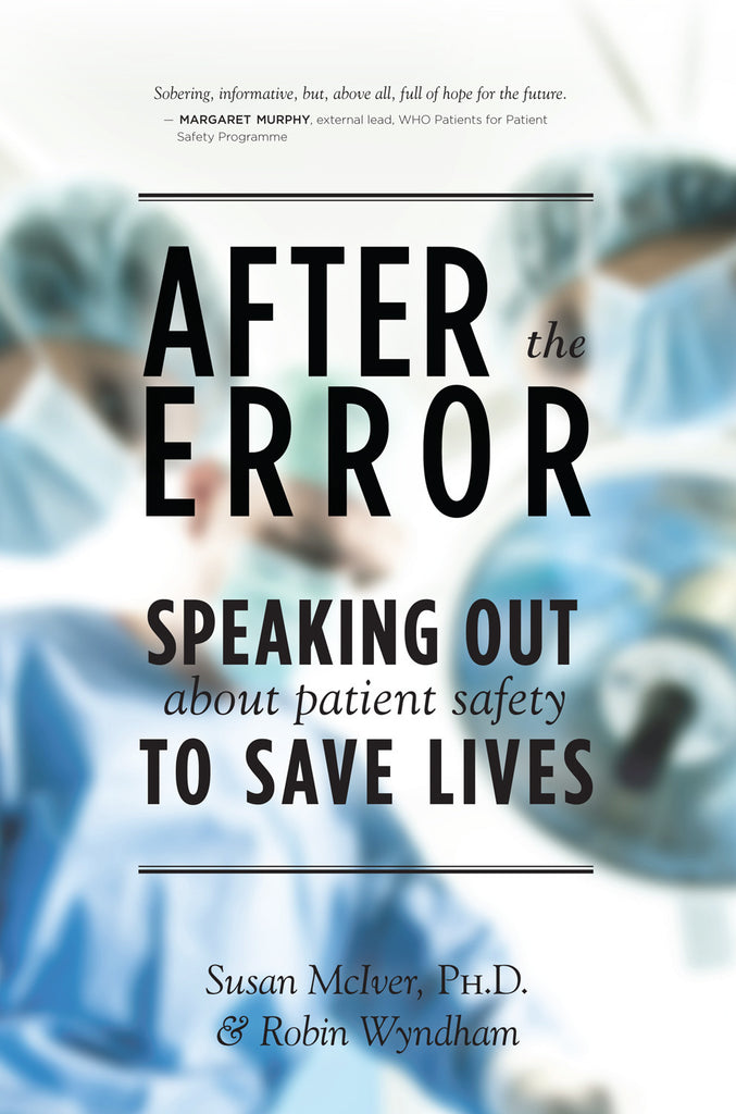 After the Error: Speaking Out About Patient Safety to Save Lives - ECW Press