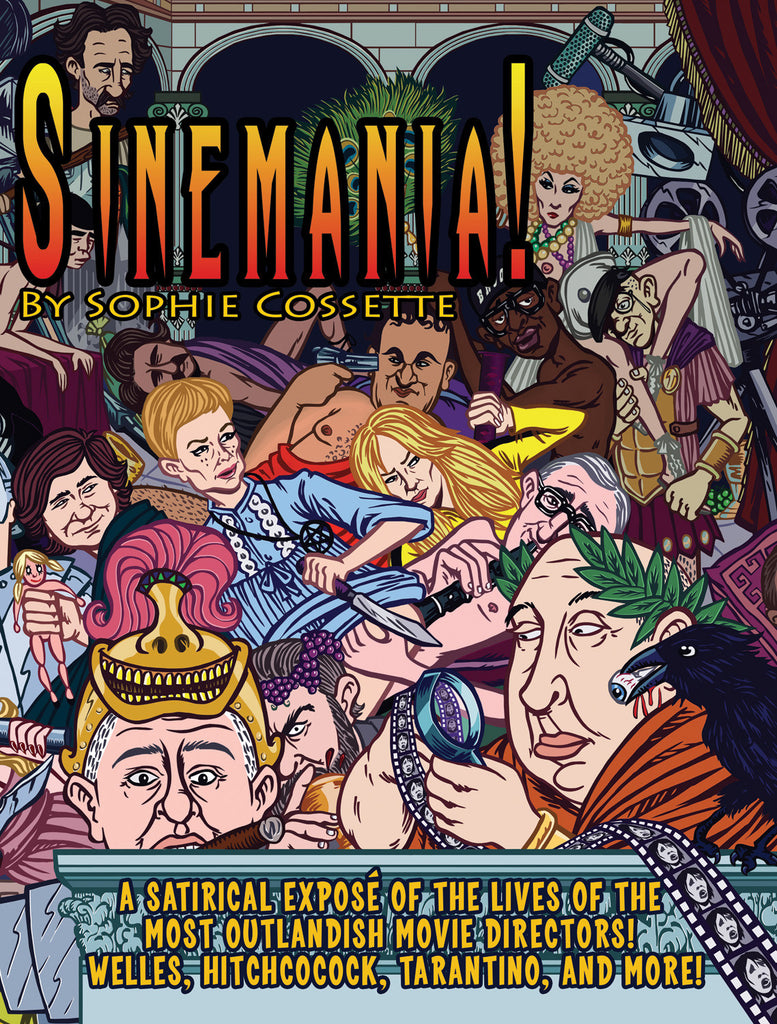 Sinemania!: A Satirical Exposé of the Lives of the Most Outlandish Movie Directors: Welles, Hitchcock, Tarantino, and More! - ECW Press
