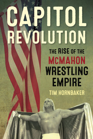 Capitol Revolution: The Rise of the McMahon Wrestling Empire - ECW Press