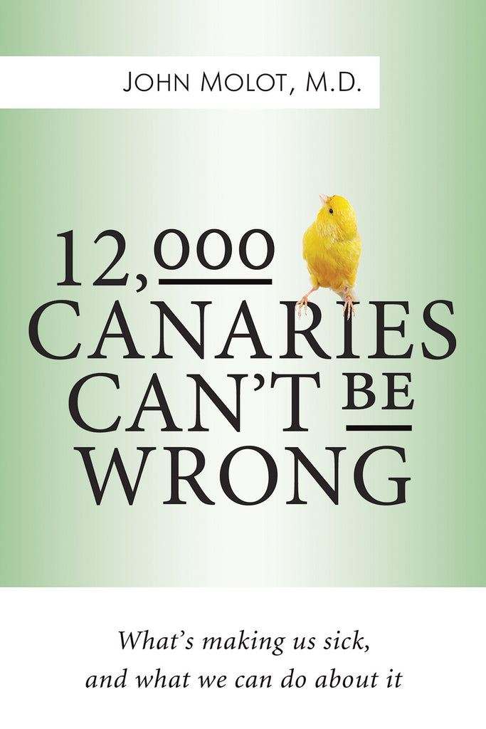 12,000 Canaries Can’t Be Wrong: What’s Making Us Sick and What We Can Do About It - ECW Press