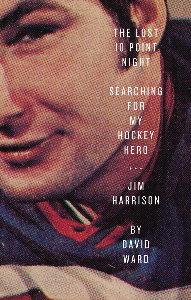 The Lost 10 Point Night: Searching for My Hockey Hero . . . Jim Harrison - ECW Press