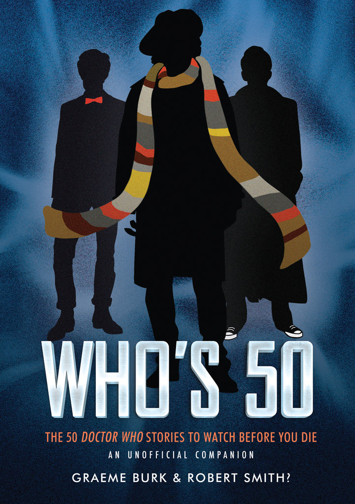 Who’s 50: The 50 Doctor Who Stories to Watch Before You Die — An Unofficial Companion - ECW Press