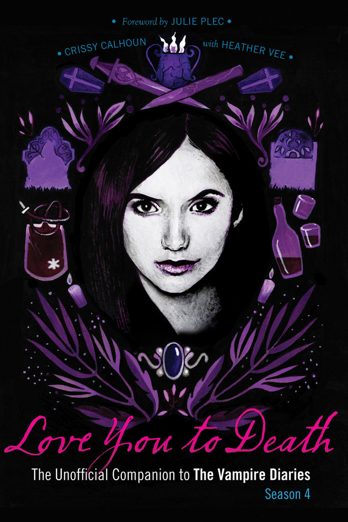Love You to Death – Season 4: The Unofficial Companion to The Vampire Diaries - ECW Press