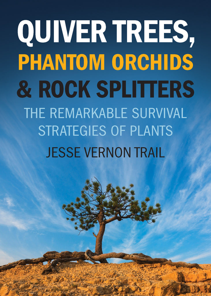 Quiver Trees, Phantom Orchids and Rock Splitters: The Remarkable Survival Strategies of Plants - ECW Press
