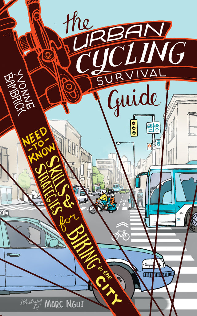 The Urban Cycling Survival Guide: Need-to-Know Skills and Strategies for Biking in the City - ECW Press
