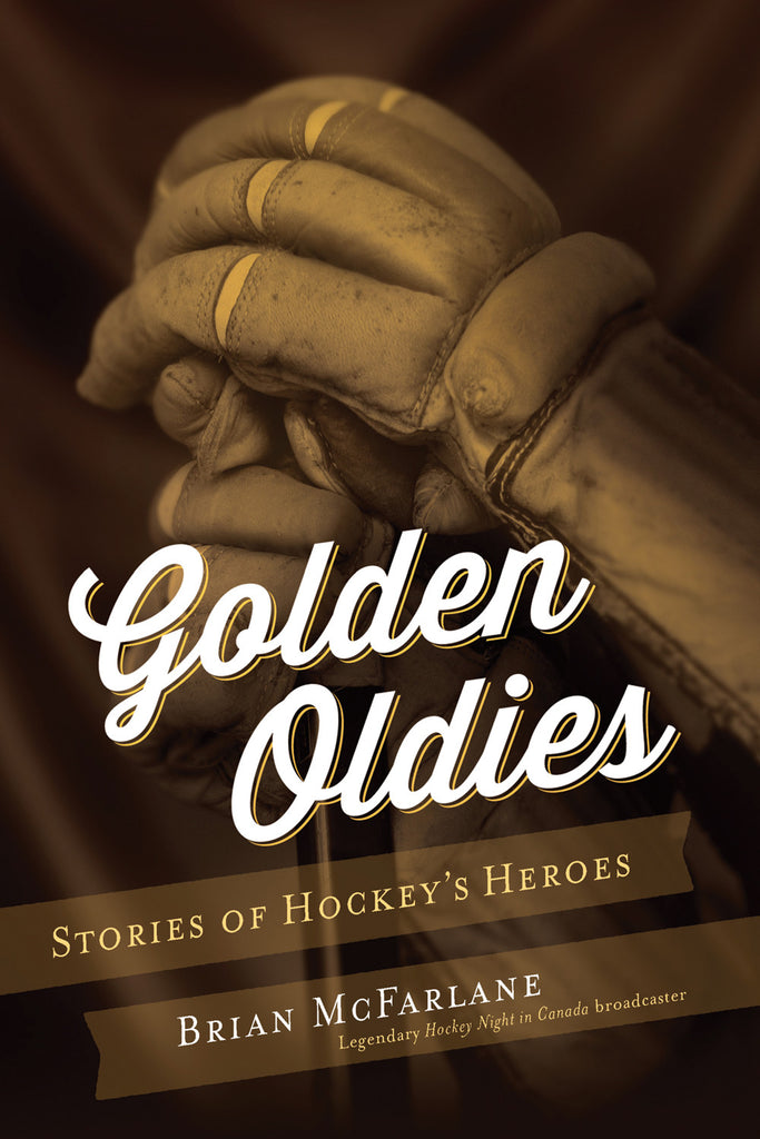 Golden Oldies: Stories of Hockey’s Heroes - ECW Press