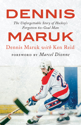 Dennis Maruk: The Unforgettable Story of Hockey’s Forgotten 60-Goal Man