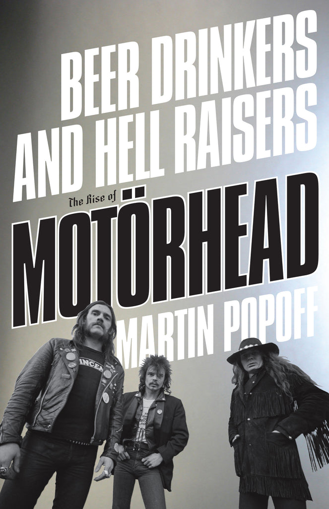 Beer Drinkers and Hell Raisers: The Rise of Motörhead - ECW Press
