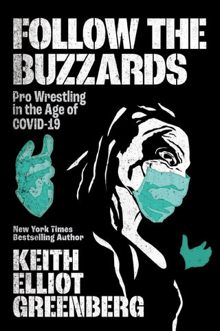 Cover: Follow the Buzzards: Pro Wrestling in the Age of COVID-19 by Keith Elliot Greenberg