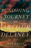 Cover: The Punishing Journey of Arthur Delaney: A Novel by Bob Kroll