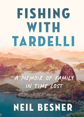 Cover: Fishing with Tardelli: A Memoir of Family in Time Lost by Neil Besner