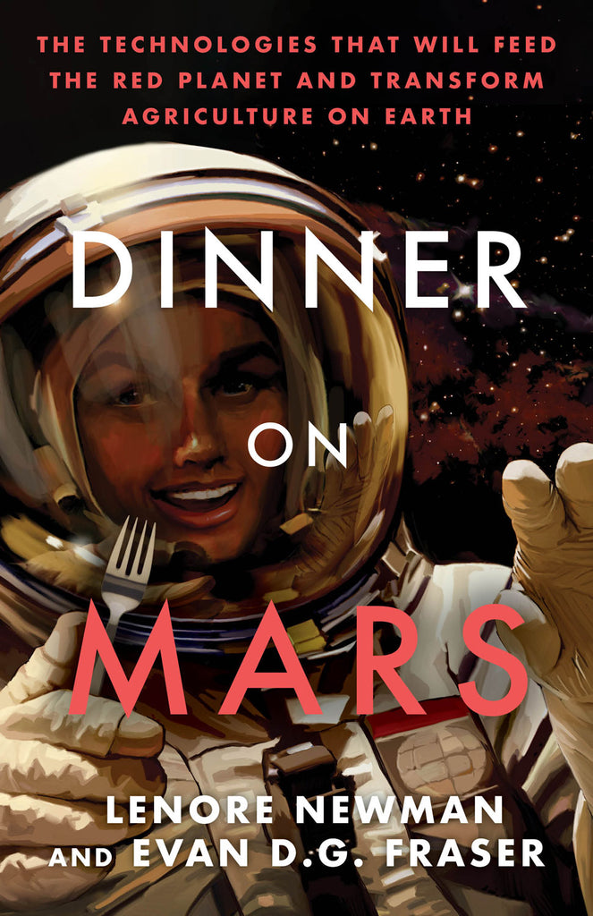 Cover: Dinner on Mars: The Technologies That Will Feed the Red Planet and Transform Agriculture on Earth by Lenore Newman and Evan D.G. Fraser