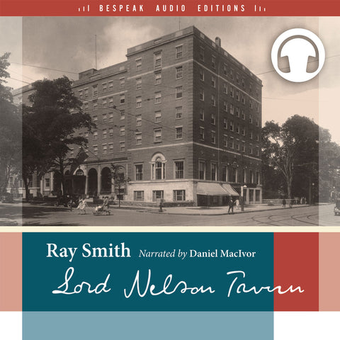 Lord Nelson Tavern audiobook by Ray Smith, ECW Press, Bespeak Audio Editions