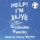 Cover: Help! I’m Alive: A Novel Audiobook by Gurjinder Basran, read by Hillary Warden