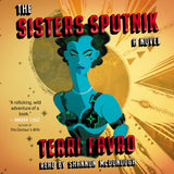 Cover: The Sisters Sputnik: A Novel by Terri Favro, read by Shannon McDonough.