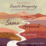 Cover: Same Ground: Chasing Family Down the California Gold Rush Trail by Russell Wangersky, read by Jeff Sinasac.
