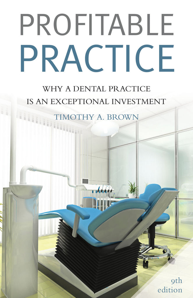 Cover: Profitable Practice: Why a Dental Practice is an Exceptional Investment by Timothy A. Brown.