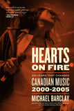 Hearts on Fire: Six Years that Changed Canadian Music 2000–2005