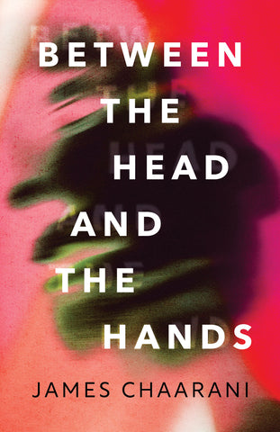 Cover: Between the Head and the Hands by James Chaarani, ECW Press