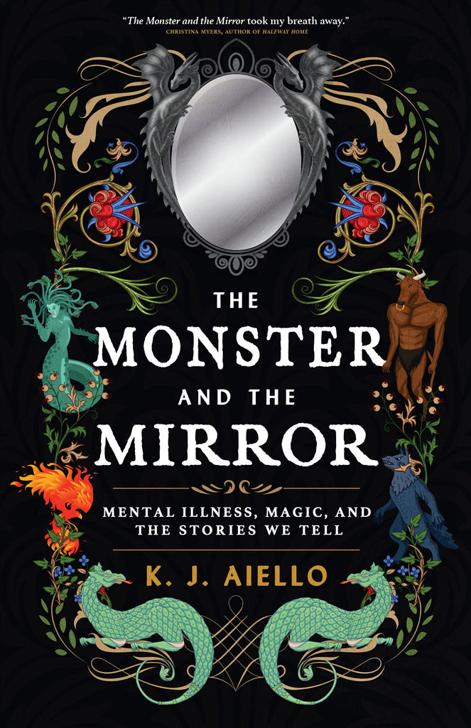 Cover: The Monster and the Mirror: Mental Illness, Magic, and the Stories We Tell  by K.J. Aiello 