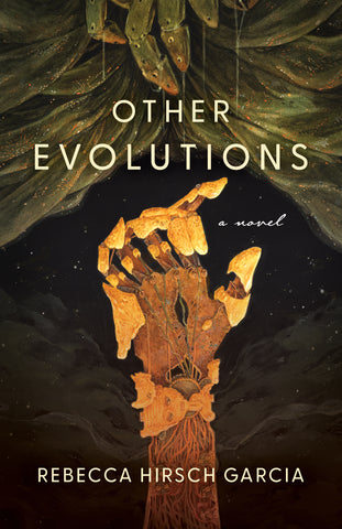 Cover: Other Evolutions: A Novel by Rebecca Hirsch Garcia.