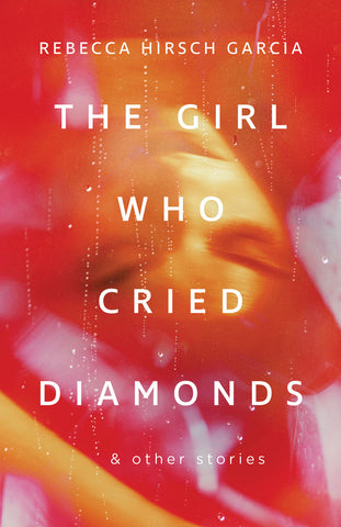 Cover: The Girl Who Cried Diamonds and other stories by Rebecca Hirsch Garcia, ECW Press