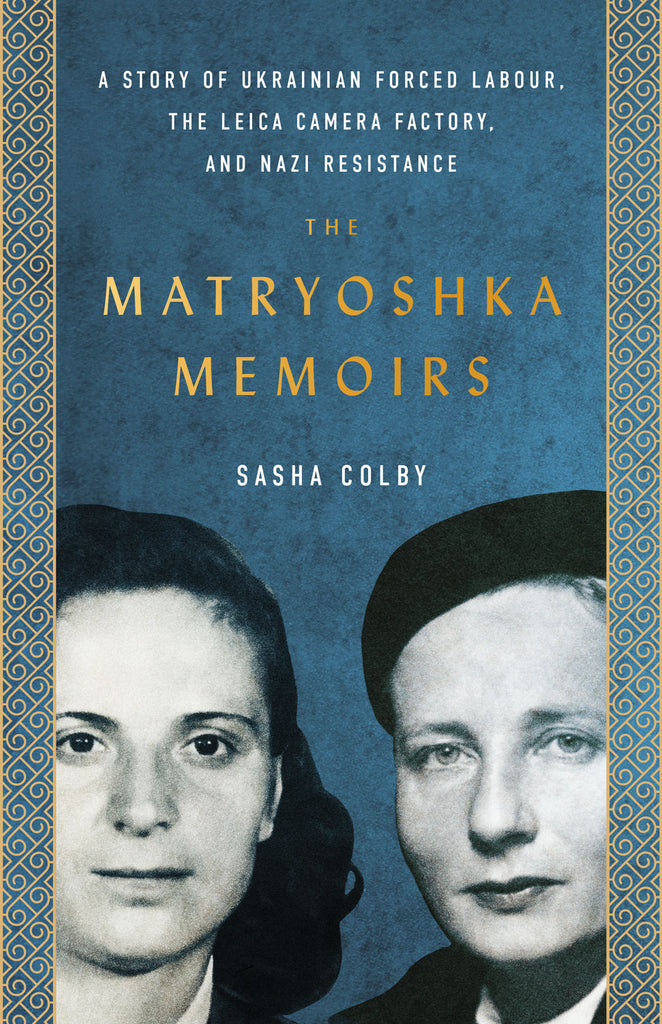 Cover: The Matryoshka Memoirs: A Story of Ukrainian Forced Labour, the Leica Camera Factory, and Nazi Resistance by Sasha Colby.