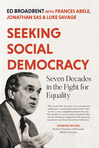 Cover: Seeking Social Democracy: Seven Decades in the Fight for Equality by Edward Broadbent, Frances Abele, Jonathan Sas and Luke Savage