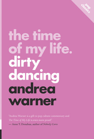Cover: The Time of My Life: Dirty Dancing by Andrea Warner