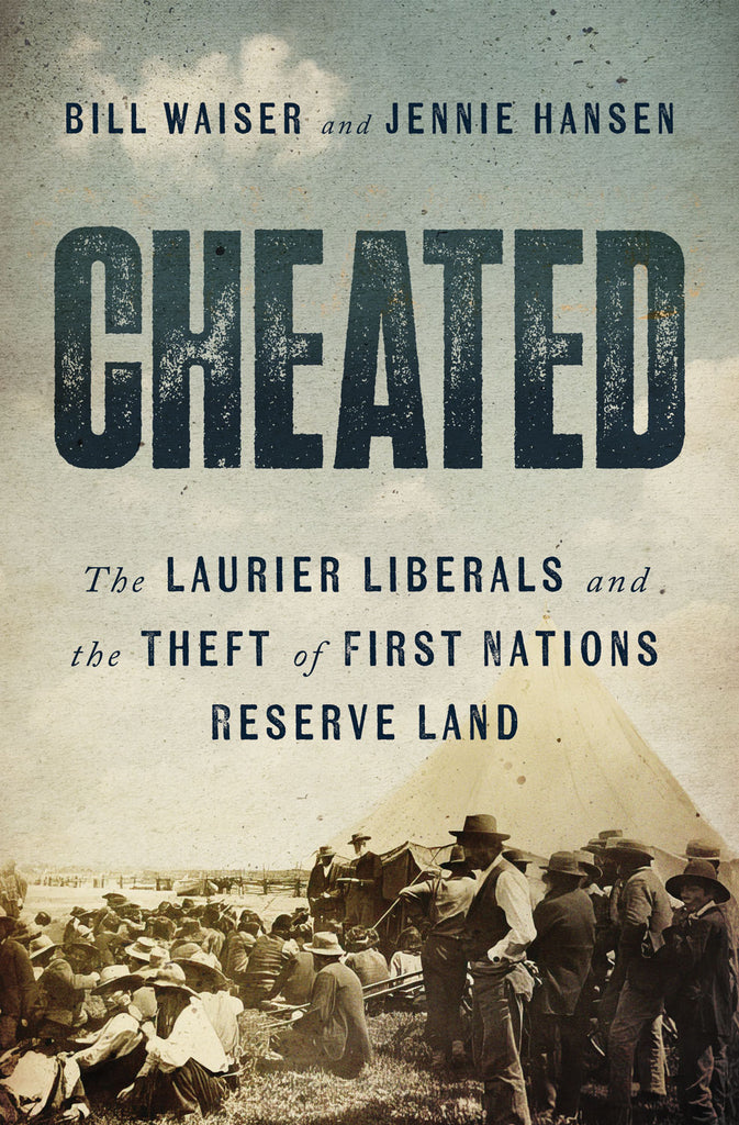 Cover: Cheated: The Laurier Liberals and the Theft of First Nations Reserve Land by Bill Waiser and Jennie Hansen