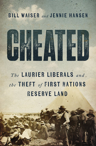 Cover: Cheated: The Laurier Liberals and the Theft of First Nations Reserve Land by Bill Waiser and Jennie Hansen