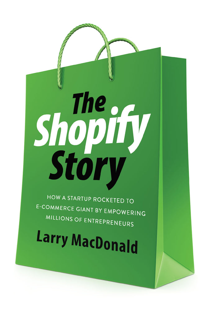 Cover: The Shopify Story: How a Startup Rocketed to E-commerce Giant by Empowering Millions of Entrepreneurs by Larry MacDonald