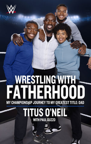 Cover: Wrestling with Fatherhood: My Championship Journey to My Greatest Title: Dad by Titus O’Neil