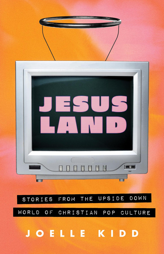 Cover: Jesusland: Stories from the Upside Down World of Christian Pop Culture by Joelle Kidd.