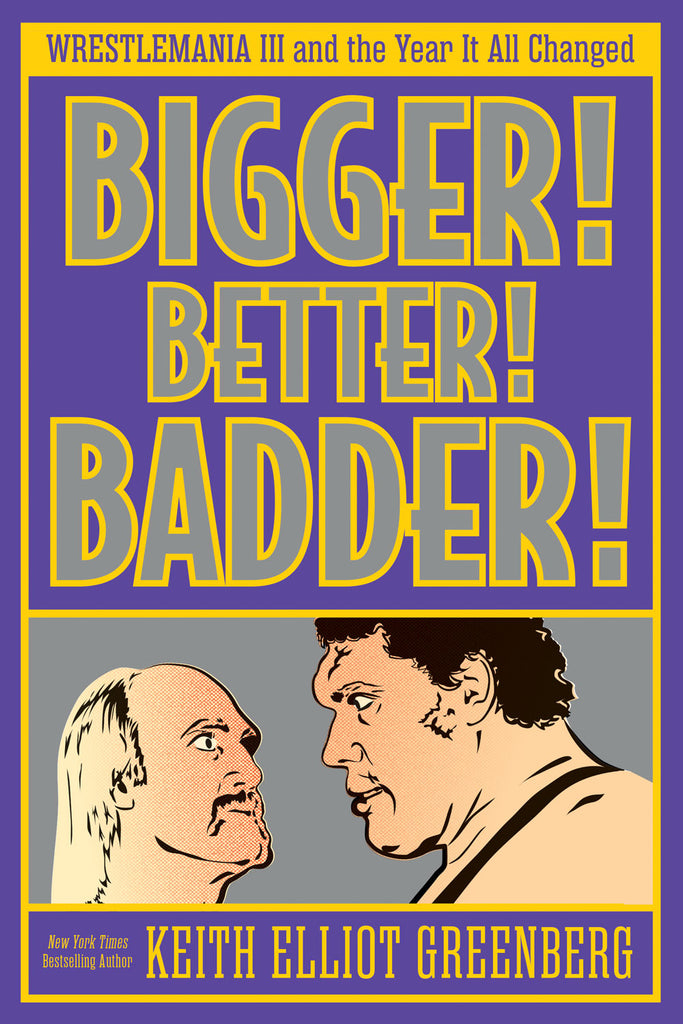 Cover: BIGGER! BETTER! BADDER!: WRESTLEMANIA III and the Year It All Changed  by Keith Elliot Greenberg