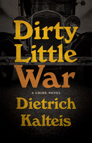 Cover: Dirty Little War: A Crime Novel by Dietrich Kalteis