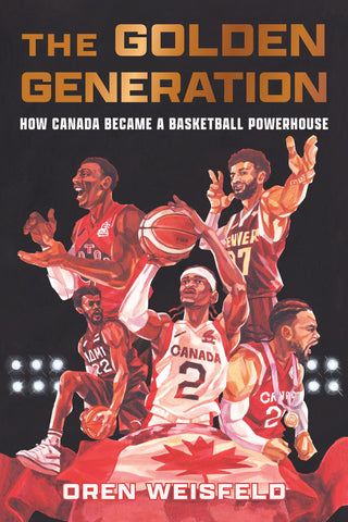 Cover: The Golden Generation: How Canada Became a Basketball Powerhouse by Oren Weisfeld