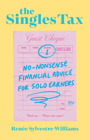 Cover: The Singles Tax: No-Nonsense Financial Advice for Solo Earners by Renée Sylvestre-Williams