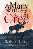 Cover: The Many Names of Robert Cree: How a First Nations Chief Brought Ancient Wisdom to Big Business and Prosperity to His People by Robert Cree with Therese Greenwood